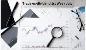 Trade ex-dividend 1st Week July 3-7, 2023 Update & Accurate Chart