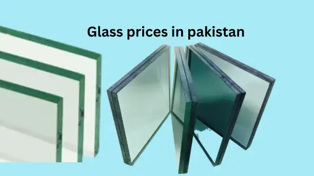 Glass Prices In Pakistan 2024 All Types & Best Applications