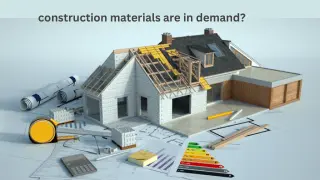 What construction materials are in demand